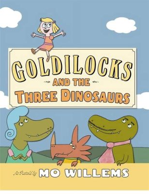  Goldilocks and the Three Dinosaurs: An Exploration of Familiarity and Fear Through a Whimsical Lens