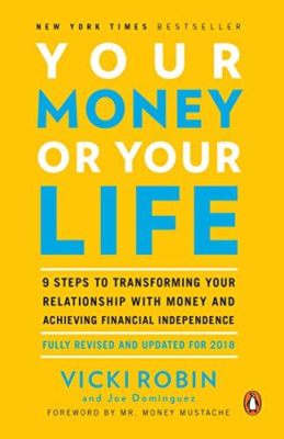  Your Money or Your Life: 9 Steps to Transforming Your Relationship With Money and Achieving Financial Independence - 꿈을 향한 재정의 여정, 이 책이 당신을 안내합니다!